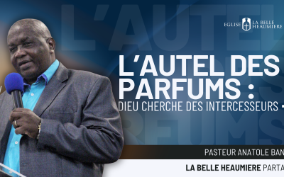 L’autel des parfums : Dieu cherche des intercesseurs